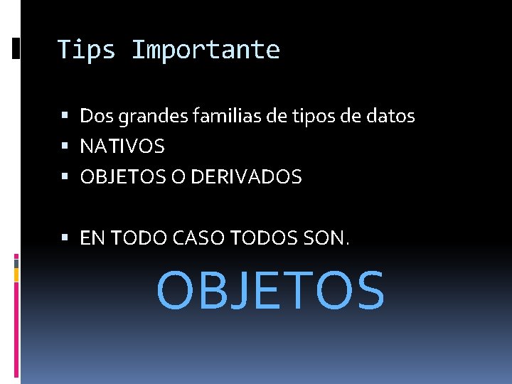 Tips Importante Dos grandes familias de tipos de datos NATIVOS OBJETOS O DERIVADOS EN