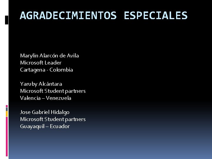 AGRADECIMIENTOS ESPECIALES Marylin Alarcón de Avila Microsoft Leader Cartagena - Colombia Yaruby Alcántara Microsoft