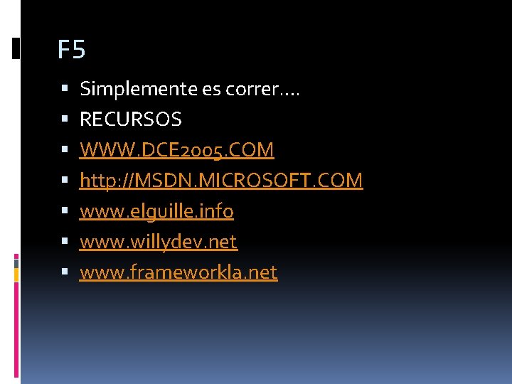 F 5 Simplemente es correr…. RECURSOS WWW. DCE 2005. COM http: //MSDN. MICROSOFT. COM