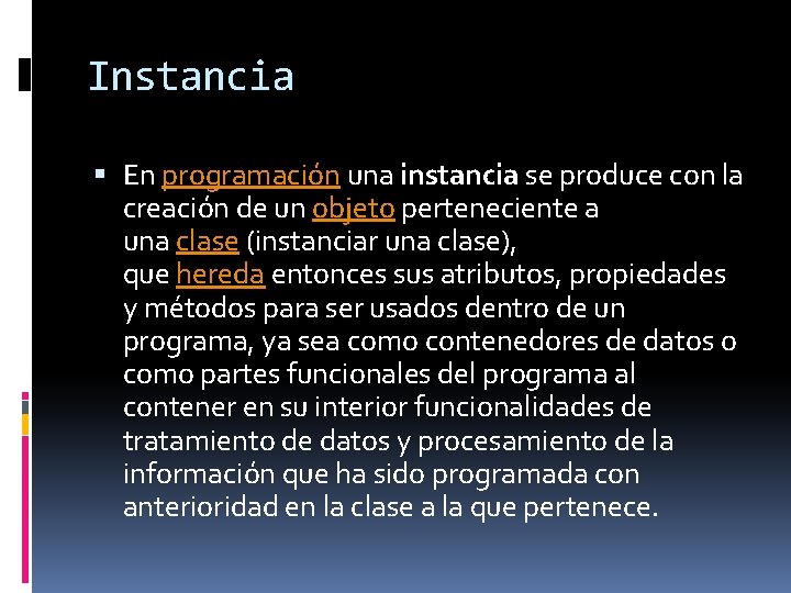 Instancia En programación una instancia se produce con la creación de un objeto perteneciente