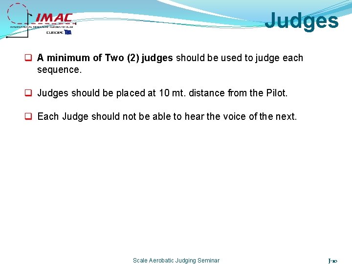 Judges q A minimum of Two (2) judges should be used to judge each