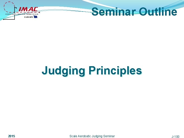 Seminar Outline Judging Principles 2015 Scale Aerobatic Judging Seminar J-100 