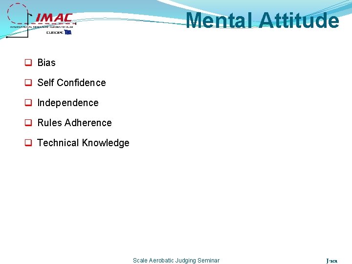 Mental Attitude q Bias q Self Confidence q Independence q Rules Adherence q Technical