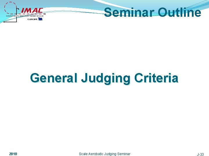 Seminar Outline General Judging Criteria 2018 Scale Aerobatic Judging Seminar J-33 