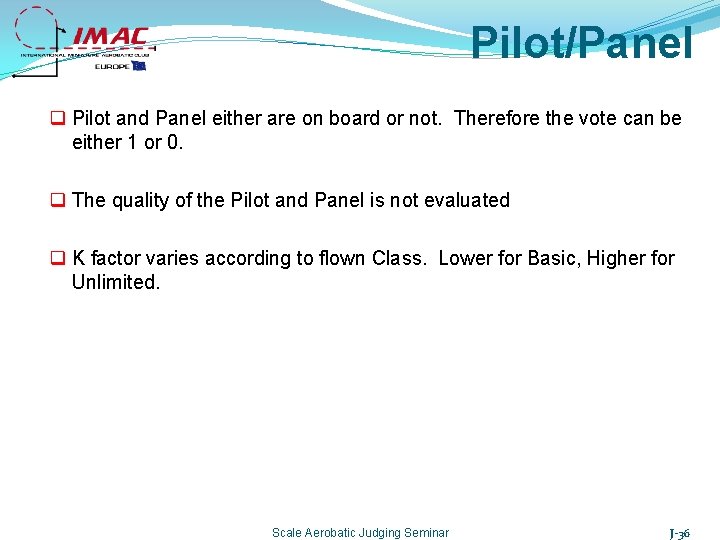 Pilot/Panel q Pilot and Panel either are on board or not. Therefore the vote