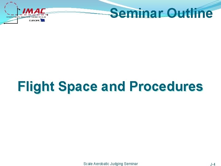 Seminar Outline Flight Space and Procedures Scale Aerobatic Judging Seminar J-4 