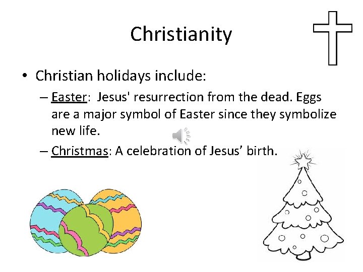 Christianity • Christian holidays include: – Easter: Jesus' resurrection from the dead. Eggs are
