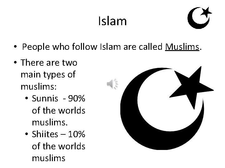 Islam • People who follow Islam are called Muslims. • There are two main