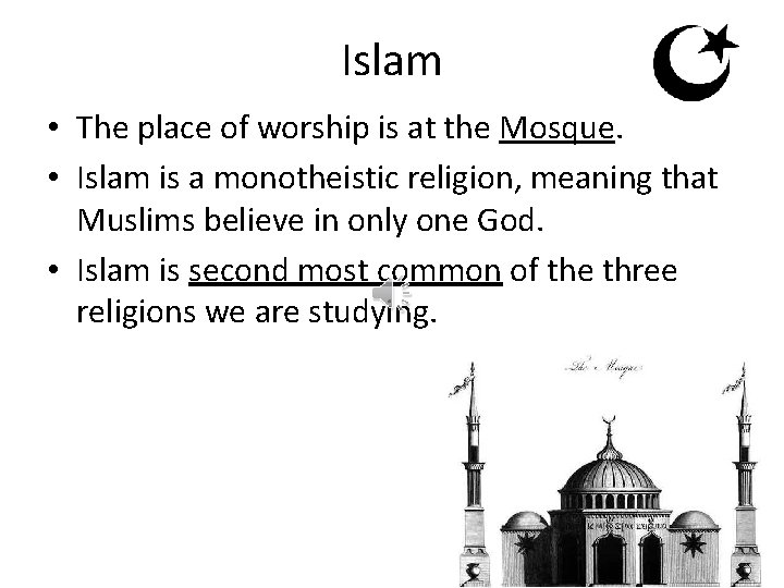 Islam • The place of worship is at the Mosque. • Islam is a