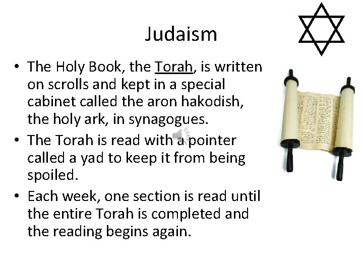 Judaism • The Holy Book, the Torah, is written on scrolls and kept in