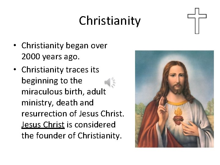 Christianity • Christianity began over 2000 years ago. • Christianity traces its beginning to