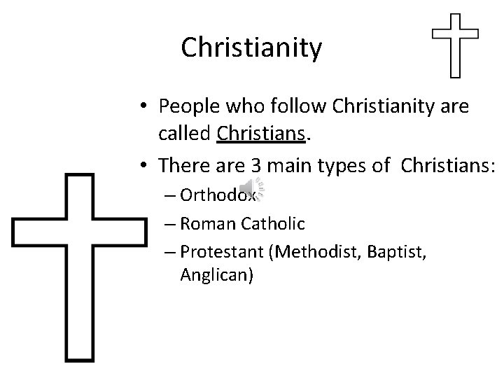 Christianity • People who follow Christianity are called Christians. • There are 3 main