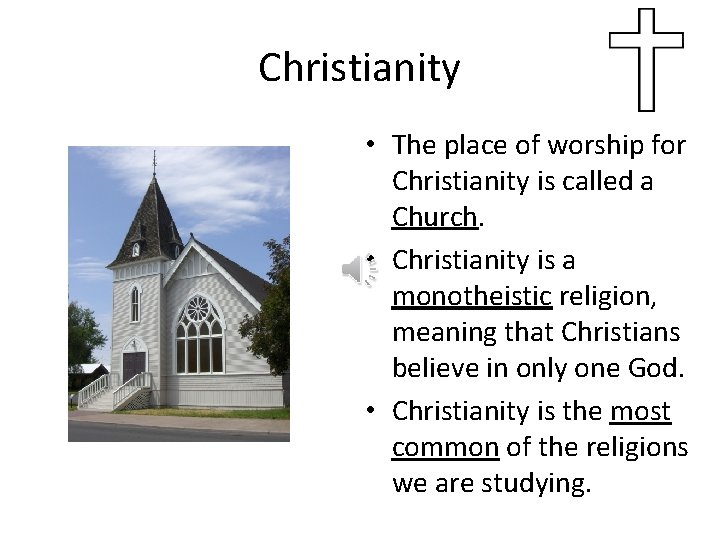 Christianity • The place of worship for Christianity is called a Church. • Christianity