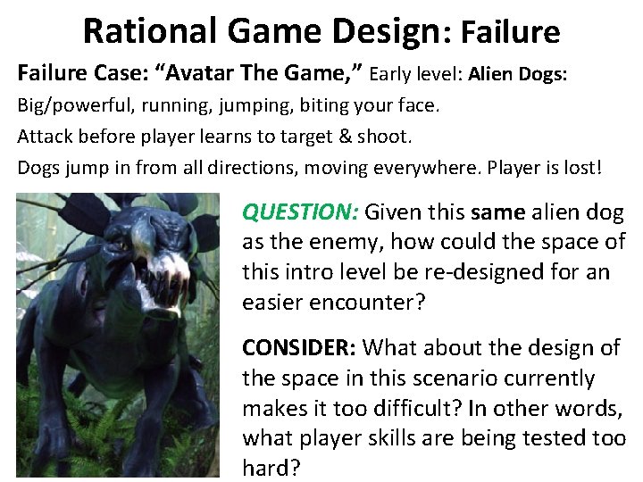 Rational Game Design: Failure Case: “Avatar The Game, ” Early level: Alien Dogs: Big/powerful,