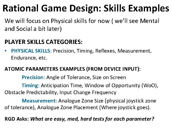 Rational Game Design: Skills Examples We will focus on Physical skills for now (