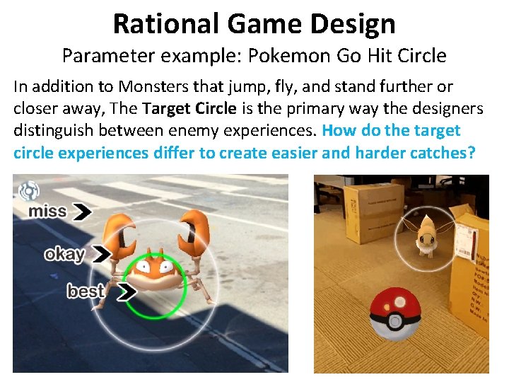 Rational Game Design Parameter example: Pokemon Go Hit Circle In addition to Monsters that