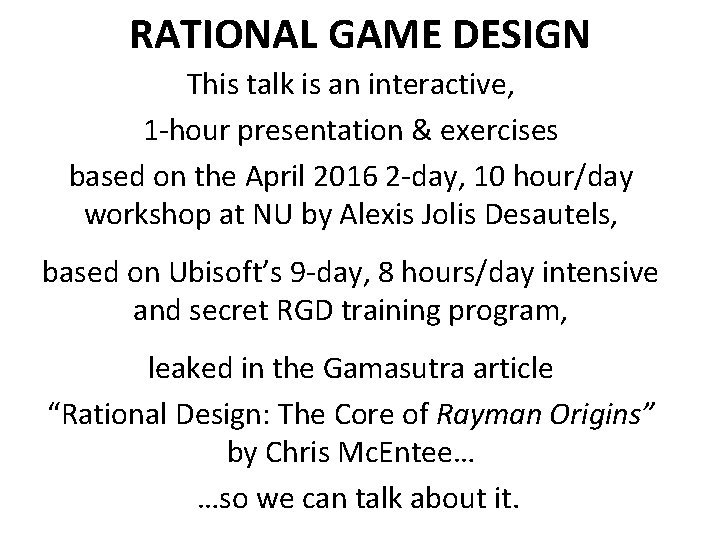 RATIONAL GAME DESIGN This talk is an interactive, 1 -hour presentation & exercises based