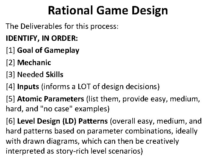 Rational Game Design The Deliverables for this process: IDENTIFY, IN ORDER: [1] Goal of
