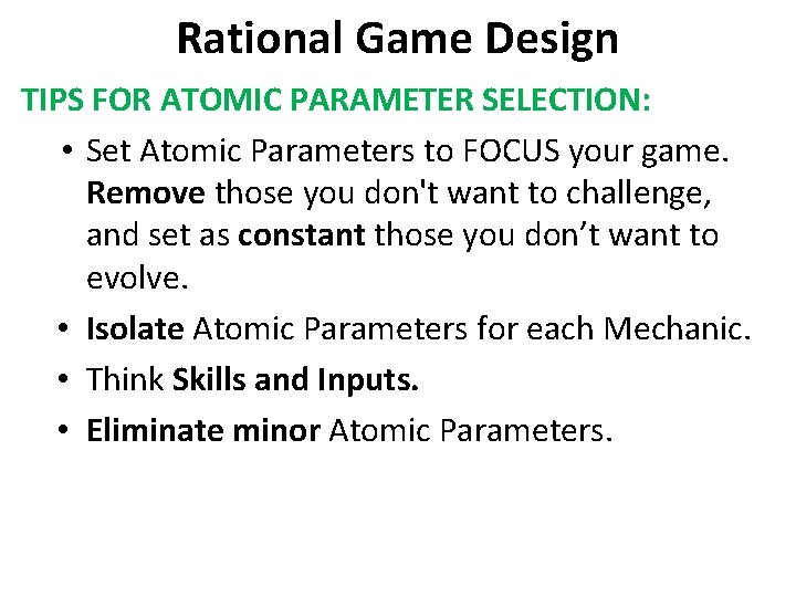 Rational Game Design TIPS FOR ATOMIC PARAMETER SELECTION: • Set Atomic Parameters to FOCUS