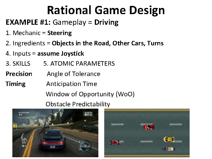 Rational Game Design EXAMPLE #1: Gameplay = Driving 1. Mechanic = Steering 2. Ingredients