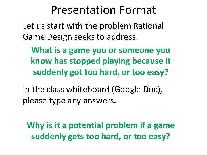 Presentation Format Let us start with the problem Rational Game Design seeks to address: