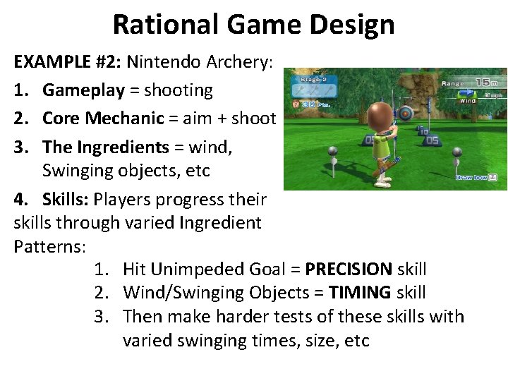 Rational Game Design EXAMPLE #2: Nintendo Archery: 1. Gameplay = shooting 2. Core Mechanic