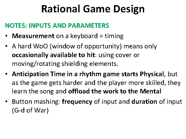 Rational Game Design NOTES: INPUTS AND PARAMETERS • Measurement on a keyboard = timing