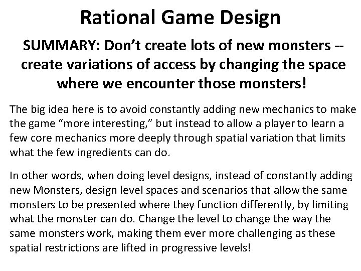 Rational Game Design SUMMARY: Don’t create lots of new monsters -create variations of access
