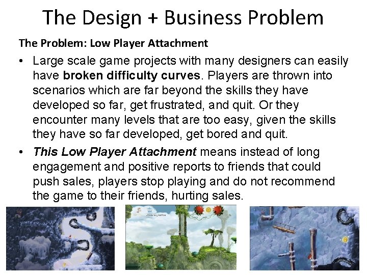The Design + Business Problem The Problem: Low Player Attachment • Large scale game