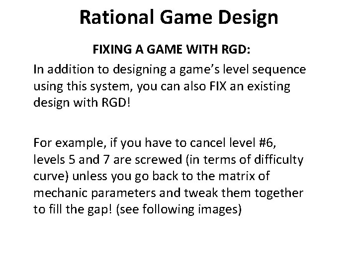 Rational Game Design FIXING A GAME WITH RGD: In addition to designing a game’s