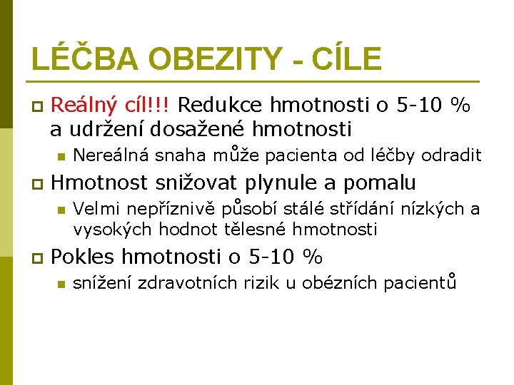 LÉČBA OBEZITY - CÍLE p Reálný cíl!!! Redukce hmotnosti o 5 -10 % a