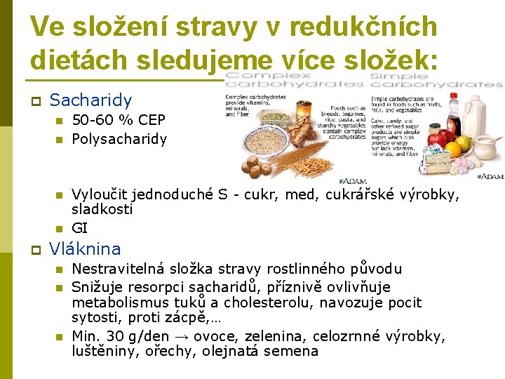 Ve složení stravy v redukčních dietách sledujeme více složek: p Sacharidy n n p