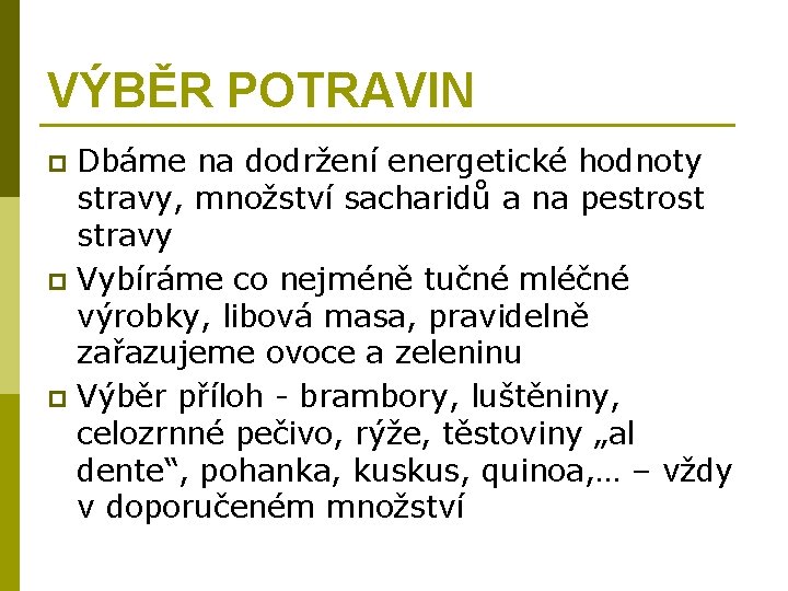 VÝBĚR POTRAVIN Dbáme na dodržení energetické hodnoty stravy, množství sacharidů a na pestrost stravy