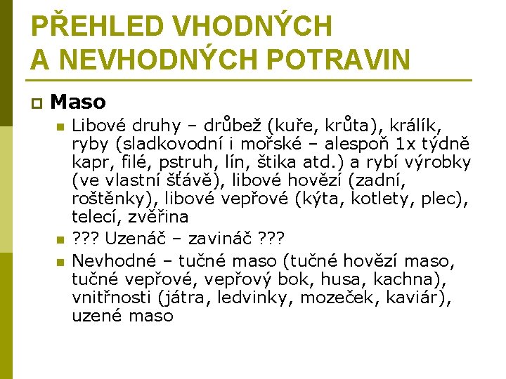 PŘEHLED VHODNÝCH A NEVHODNÝCH POTRAVIN p Maso n n n Libové druhy – drůbež