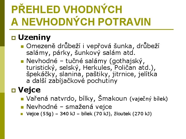 PŘEHLED VHODNÝCH A NEVHODNÝCH POTRAVIN p Uzeniny n n p Omezeně drůbeží i vepřová