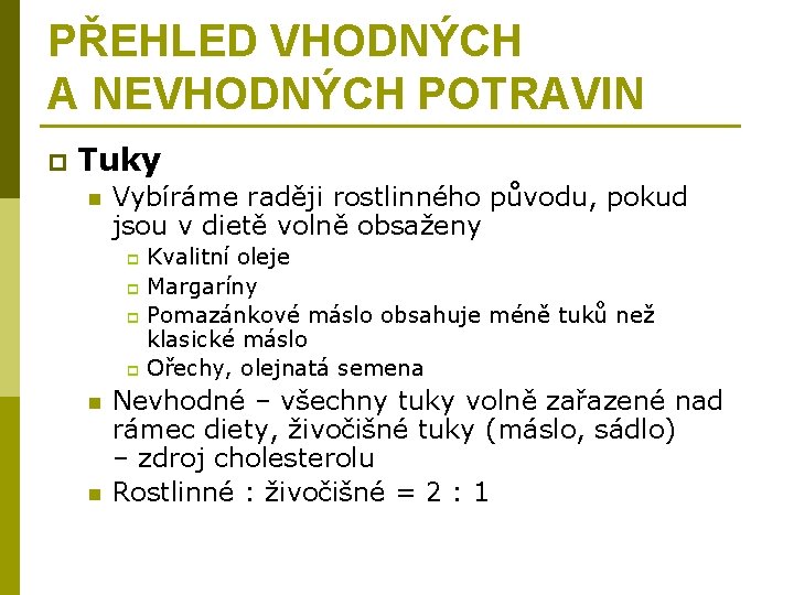 PŘEHLED VHODNÝCH A NEVHODNÝCH POTRAVIN p Tuky n Vybíráme raději rostlinného původu, pokud jsou