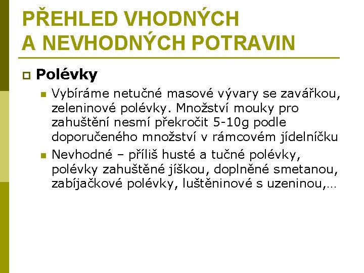 PŘEHLED VHODNÝCH A NEVHODNÝCH POTRAVIN p Polévky n n Vybíráme netučné masové vývary se