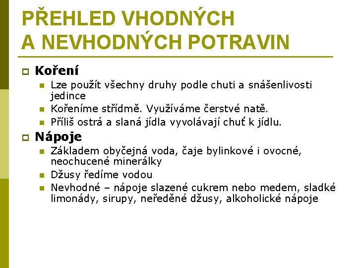 PŘEHLED VHODNÝCH A NEVHODNÝCH POTRAVIN p Koření n n n p Lze použít všechny