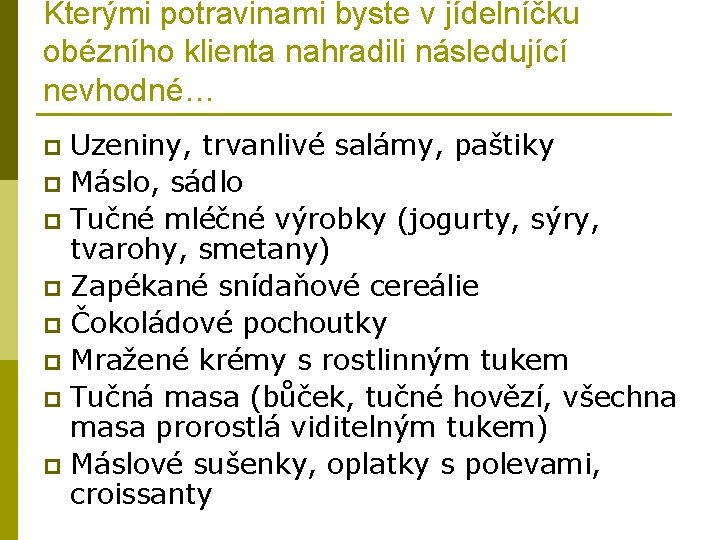 Kterými potravinami byste v jídelníčku obézního klienta nahradili následující nevhodné… Uzeniny, trvanlivé salámy, paštiky