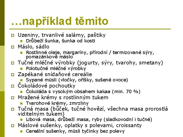 …například těmito p Uzeniny, trvanlivé salámy, paštiky n p Máslo, sádlo n p Tvarohové