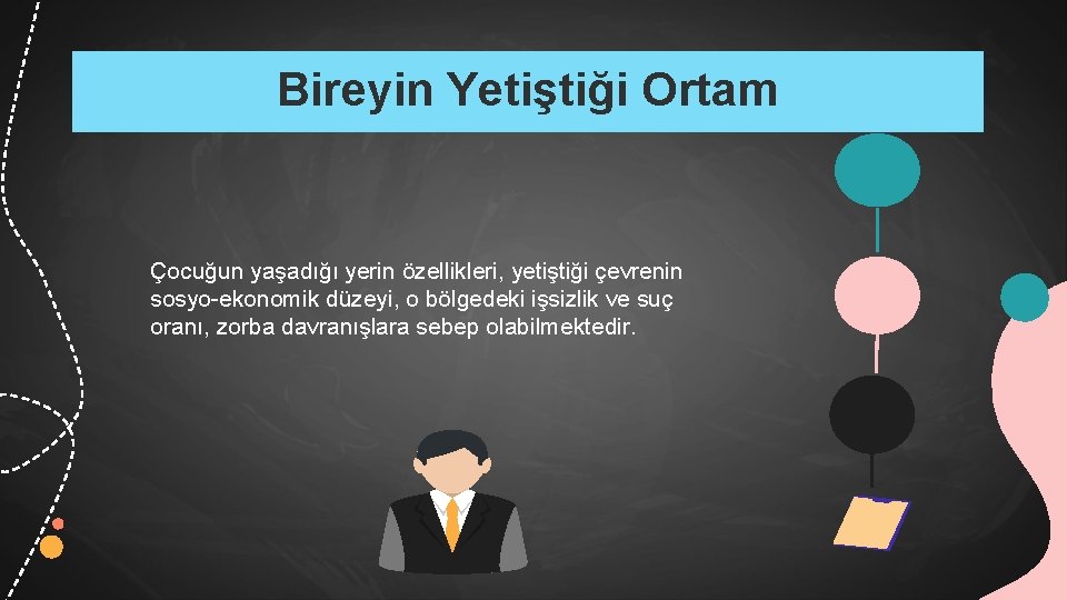 Bireyin Yetiştiği Ortam Çocuğun yaşadığı yerin özellikleri, yetiştiği çevrenin sosyo-ekonomik düzeyi, o bölgedeki işsizlik