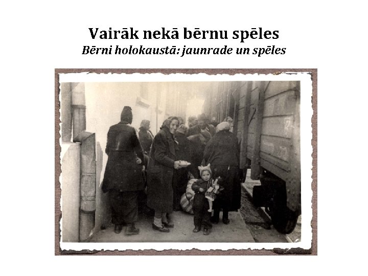 Vairāk nekā bērnu spēles Bērni holokaustā: jaunrade un spēles 