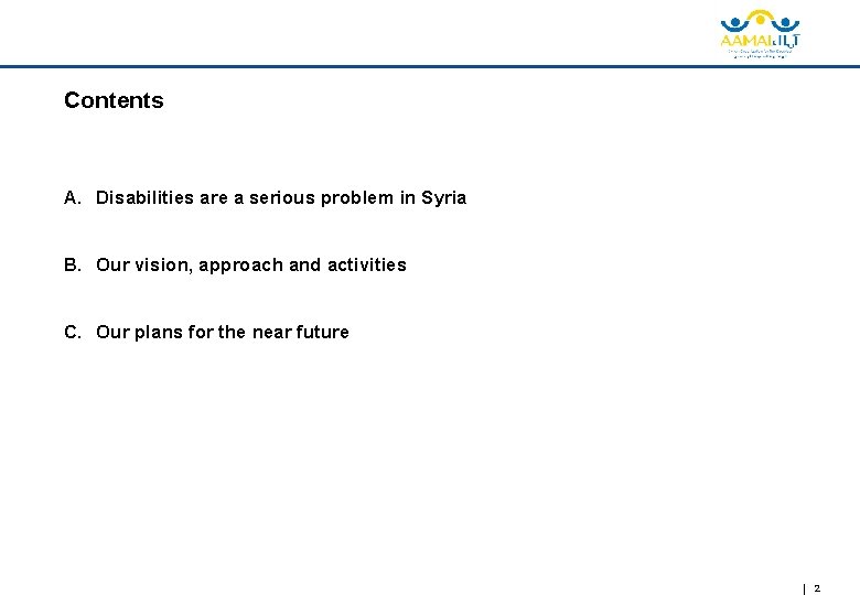 Contents A. Disabilities are a serious problem in Syria B. Our vision, approach and