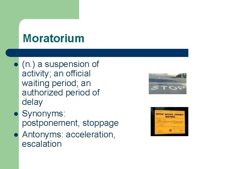 Moratorium l l l (n. ) a suspension of activity; an official waiting period;