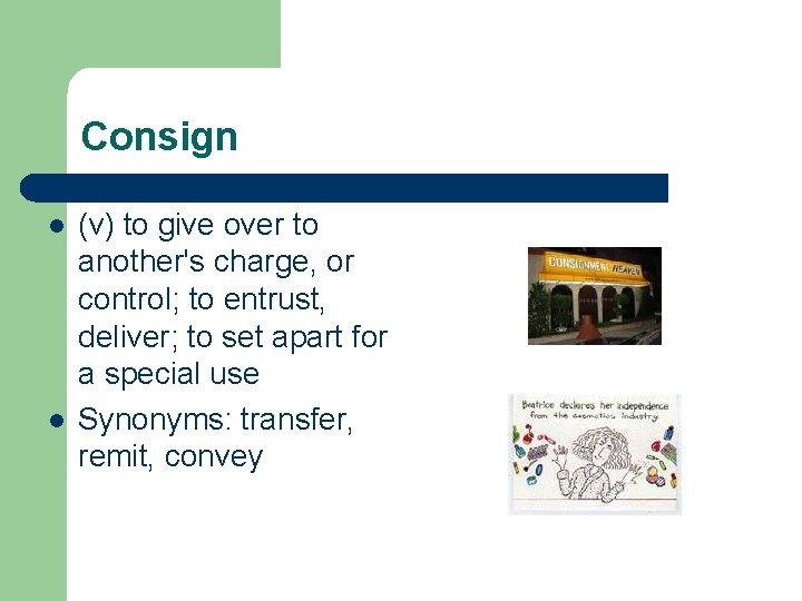 Consign l l (v) to give over to another's charge, or control; to entrust,