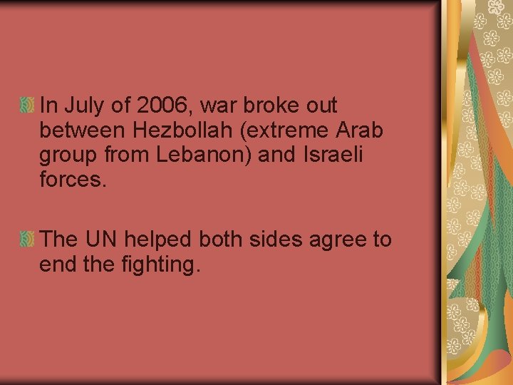 In July of 2006, war broke out between Hezbollah (extreme Arab group from Lebanon)