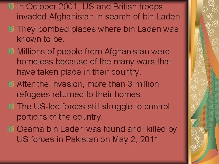 In October 2001, US and British troops invaded Afghanistan in search of bin Laden.