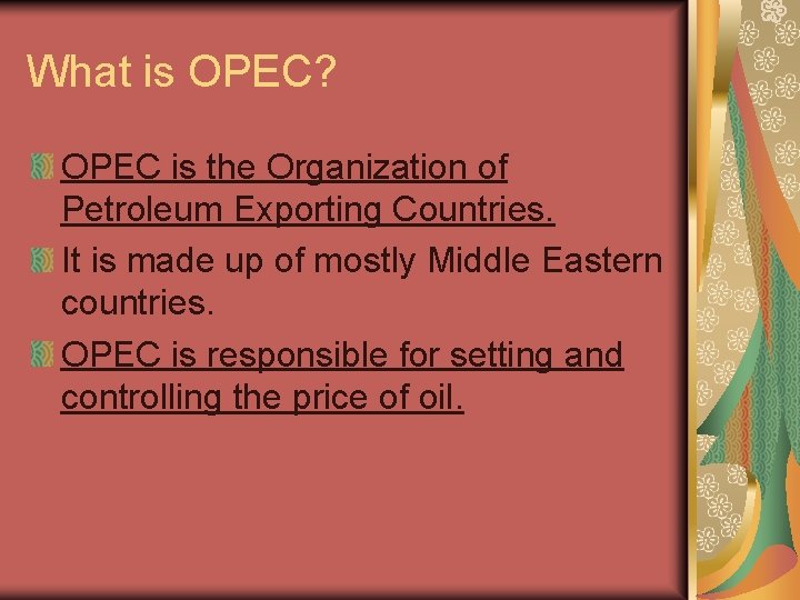 What is OPEC? OPEC is the Organization of Petroleum Exporting Countries. It is made