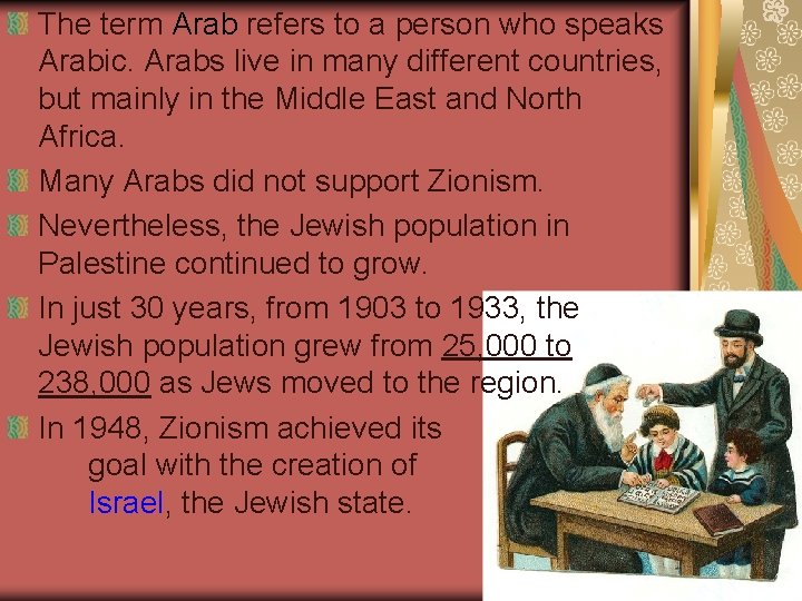 The term Arab refers to a person who speaks Arabic. Arabs live in many