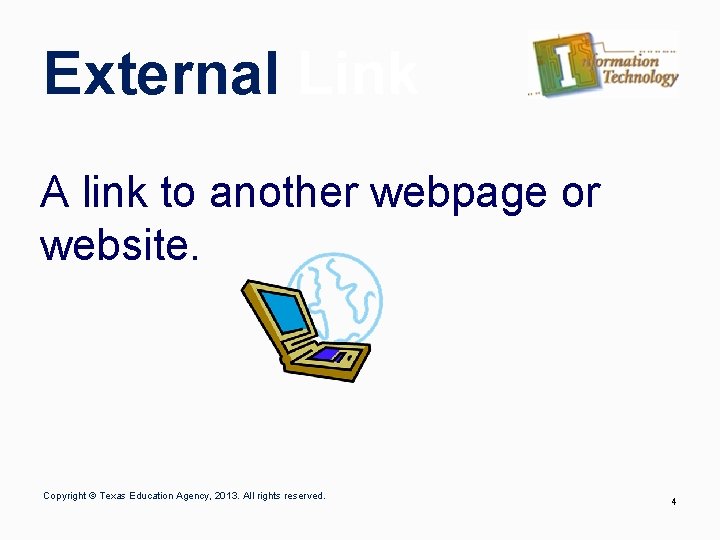 External Link A link to another webpage or website. Copyright © Texas Education Agency,